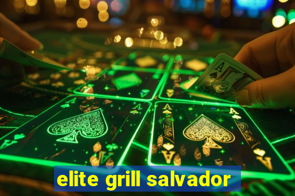 elite grill salvador